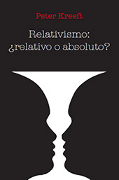 eBook, Relativismo : ¿Relativo o absoluto?, Kreeft, Peter, Universidad Francisco de Vitoria