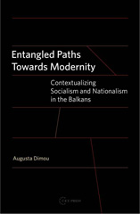 E-book, Entangled Paths Toward Modernity : Contextualizing Socialism and Nationalism in the Balkans, Central European University Press