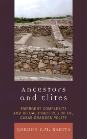 E-book, Ancestors and Elites : Emergent Complexity and Ritual Practices in the Casas Grandes Polity, Altamira Press