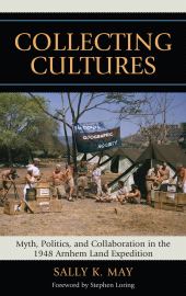 E-book, Collecting Cultures : Myth, Politics, and Collaboration in the 1948 Arnhem Land Expedition, Altamira Press