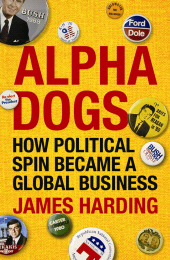 E-book, Alpha Dogs : How Political Spin Became a Global Business, Atlantic Books