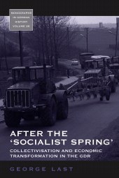 E-book, After the 'Socialist Spring' : Collectivisation and Economic Transformation in the GDR, Berghahn Books