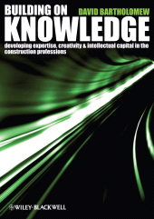 E-book, Building on Knowledge : Developing Expertise, Creativity and Intellectual Capital in the Construction Professions, Blackwell