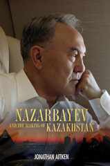 E-book, Nazarbayev and the Making of Kazakhstan, Aitken, Jonathan, Bloomsbury Publishing