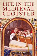 eBook, Life in the Medieval Cloister, Kerr, Julie, Bloomsbury Publishing