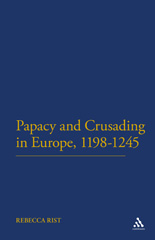 E-book, The Papacy and Crusading in Europe, 1198-1245, Rist, Rebecca, Bloomsbury Publishing