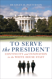 E-book, To Serve the President : Continuity and Innovation in the White House Staff, Brookings Institution Press
