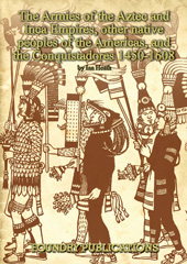 E-book, Armies of the Aztec and Inca Empires, Other Native Peoples of The Americas, and the Conquistadores, Heath, Ian., Casemate Group