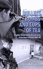 E-book, Bullets, Bombs and Cups of Tea : Further Voices of the British Army in Northern Ireland 1969-98, Wharton, Ken., Casemate Group