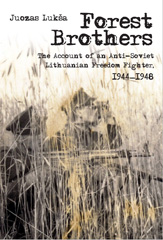 E-book, Forest Brothers : The Account of an Anti-Soviet Lithuanian Freedom Fighter, 1944-1948, Central European University Press