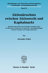 eBook, Aktionärsschutz zwischen Aktienrecht und Kapitalmarkt. : Aktionärsrechte beim Erwerb fremden Vermögens gegen Gewährung von Aktien der AG und in der Unternehmensgruppe zwischen Verbands- und Anlegerschutzrecht., Schiel, Alexander, Duncker & Humblot