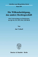 E-book, Die Willensbetätigung, das andere Rechtsgeschäft. : Eine Untersuchung zur Rechtsnatur der 144, 151, 959, 1943, 2255 BGB., Vytlacil, Jan., Duncker & Humblot