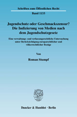 E-book, Jugendschutz oder Geschmackszensur? : Die Indizierung von Medien nach dem Jugendschutzgesetz. Eine verwaltungs- und verfassungsrechtliche Untersuchung unter Berücksichtigung europarechtlicher und völkerrechtlicher Bezüge., Stumpf, Roman, Duncker & Humblot