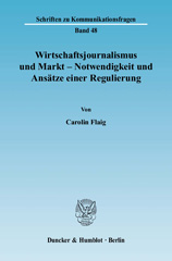 E-book, Wirtschaftsjournalismus und Markt - Notwendigkeit und Ansätze einer Regulierung., Flaig, Carolin, Duncker & Humblot