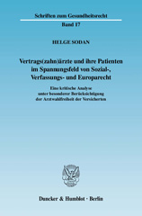 eBook, Vertrags(zahn)ärzte und ihre Patienten im Spannungsfeld von Sozial-, Verfassungs- und Europarecht. : Eine kritische Analyse unter besonderer Berücksichtigung der Arztwahlfreiheit der Versicherten., Duncker & Humblot
