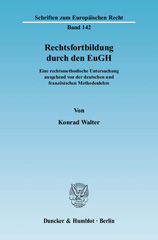 eBook, Rechtsfortbildung durch den EuGH. : Eine rechtsmethodische Untersuchung ausgehend von der deutschen und französischen Methodenlehre., Walter, Konrad, Duncker & Humblot