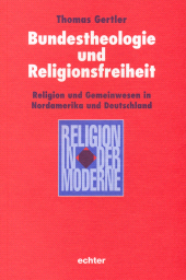 m, Bundestheologie und Religionsfreiheit : Religion und Gemeinwesen in Nordamerika und Deutschland, Echter Verlag