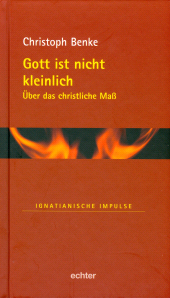 m, Gott ist nicht kleinlich : Über das christliche Maß, Echter Verlag