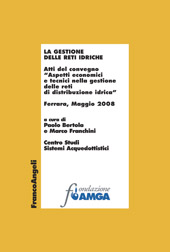 E-book, La gestione delle reti idriche : atti del convegno Aspetti economici e tecnici nella gestione delle reti di distribuzione idrica : Ferrara, Maggio 2008, Franco Angeli