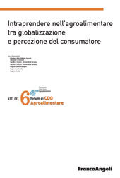 E-book, Intraprendere nell'agroalimentare tra globalizzazione e percezione del consumatore : atti del 6. Forum di CDO agroalimentare, Palace Hotel, Milano Marittima, 23-24 gennaio 2009, Franco Angeli
