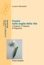 E-book, Curare sulla soglia della vita : l'hospice Il tulipano di Niguarda, Franco Angeli