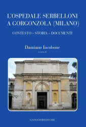 eBook, L'Ospedale Serbelloni a Gorgonzola (Milano) : contesto, storia, documenti, Gangemi