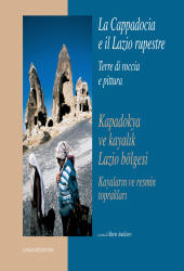 E-book, La Cappadocia e il Lazio rupestre : terre di roccia e pittura = Kapadokya ve kayalik Lazio bölgesi : kayalarin ve resmin topraklari, Gangemi