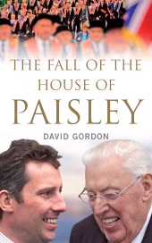 E-book, The Fall of the House of Paisley : The Downfall of Ian Paisley's Political Dynasty, Gill Books