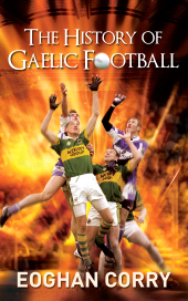 E-book, The History of Gaelic Football : The Definitive History of Gaelic Football from 1873, Gill Books