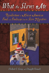 eBook, What the Slaves Ate : Recollections of African American Foods and Foodways from the Slave Narratives, Greenwood Press