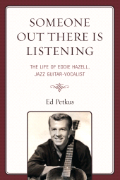 E-book, Someone Out There Is Listening : The Life of Eddie Hazell, Jazz Guitar-Vocalist, Hamilton Books