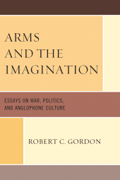 E-book, Arms and the Imagination : Essays on War, Politics, and Anglophone Culture, Hamilton Books
