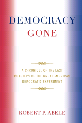E-book, Democracy Gone : A Chronicle of the Last Chapters of the Great American Democratic Experiment, Hamilton Books