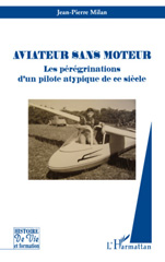 E-book, Aviateur sans moteur : les pérégrinations d'un pilote atypique de ce siècle, Milan, Jean-Pierre, L'Harmattan