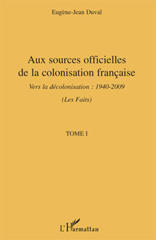 E-book, Aux sources officielles de la colonisation fran-caise : vers la décolonisation : 1940- 2009, vol. 1: Les faits, L'Harmattan