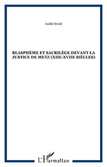 E-book, Blasphème et sacrilège devant la justice de Metz : XIIe-XVIIe siècles, L'Harmattan