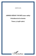 eBook, Ahmed Sékou Touré (1922-1984) : président de la Guinée de 1958 à 1984, vol. 3: 1958- 1960 : Sékou Touré ouvre la Guinée sur le monde extérieur : les deux Allemagne, les Nations unies, l'Afrique .., L'Harmattan