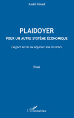 E-book, Plaidoyer : pour un autre système économique : gagner sa vie ou négocier son existence : essai, L'Harmattan
