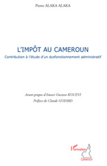 E-book, L'impôt au Cameroun : contribution à l'étude d'un dysfonctionnement administratif, Alaka Alaka, Pierre, L'Harmattan RDC
