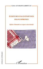 E-book, Écritures palestiniennes francophones : quête d'identité en espace néocolonial, Alvarado-Larroucau, Carlos, L'Harmattan
