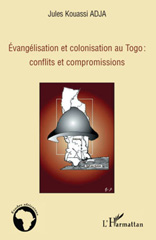 eBook, Evangélisation et colonisation au Togo : conflits et compromissions, Adja, Jules Kouassi, 1953-, L'Harmattan