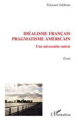 eBook, Idéalisme francais, pragmatisme américain : une nécessaire union : essai, L'Harmattan