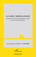 E-book, La Babel criminologique : formation et recherche sur le phénomène criminel : sortir de l'exception francaise? : colloque du 3 février 2009, au siège du CNRS, L'Harmattan