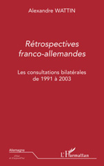 E-book, Rétrospectives franco-allemandes : les consultations bilatérales de 1991-2003, Wattin, Alexandre, L'Harmattan