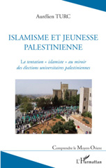 E-book, Islamisme et jeunesse palestinienne : la tentation islamiste au miroir des élections universitaires palestiniennes, Turc, Aurélien, L'Harmattan