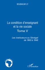 eBook, Les instituteurs au Sénégal de 1903 à 1945, vol. 5: La condition d'enseignant et la vie sociale, L'Harmattan