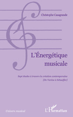 E-book, L'énergétique musicale : sept études à travers la création contemporaine (de Varèse à Schaeffer), Casagrande, Christophe, L'Harmattan
