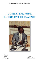 eBook, Combattre pour le présent et pour l'avenir, Tolno, Charles-Pascal, 1943-, L'Harmattan