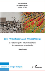 E-book, Des patronages aux associations : la Fédération sportive et culturelle de France face aux mutations socio-culturelles : regards croisés, 1898-2008, actes du colloque de Cergy-Pontoise, 5 et 6 avril 2008, à l'occasion du 110e anniversaire de la FSCF, L'Harmattan