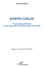 E-book, Joseph Lingay : un personnage balzacien sous la monarchie constitutionnelle, 1815- 1848, Barak, Michel, L'Harmattan